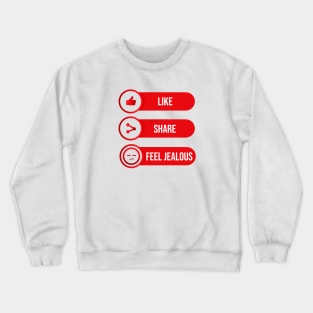 Like Share Feel jealous Crewneck Sweatshirt